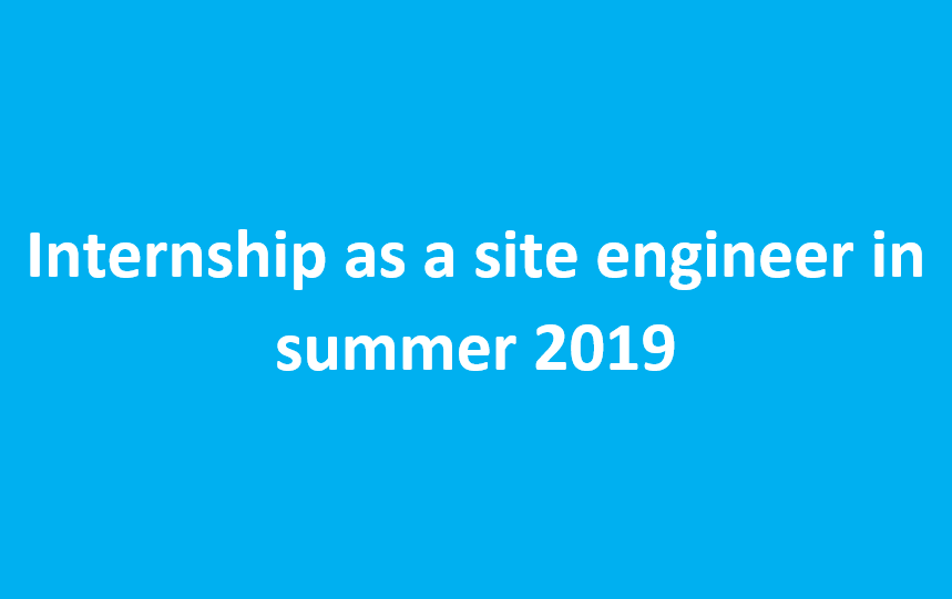 Internship as a site engineer in summer 2019