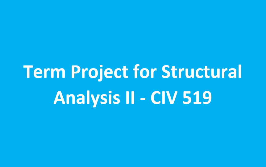 Term Project for Structural Analysis II - CIV 519
